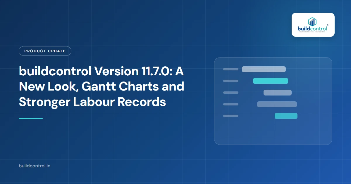 buildcontrol Version 11.7.0: A New Look, Gantt Charts and Stronger Labour Records