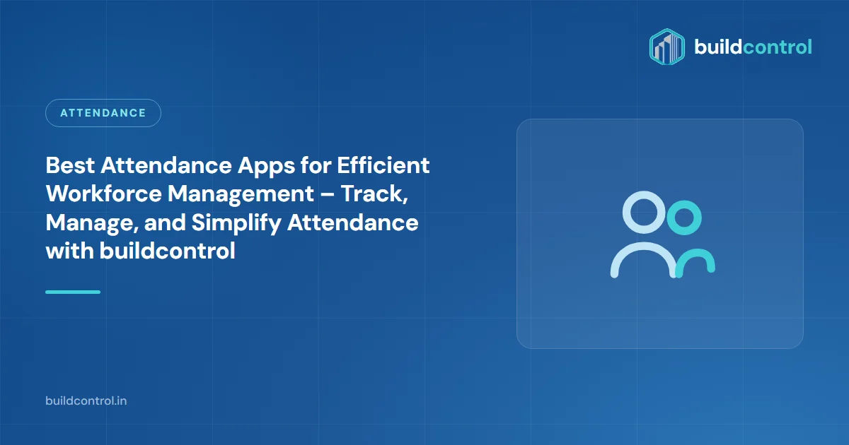 Best Attendance Apps for Efficient Workforce Management – Track, Manage, and Simplify Attendance with buildcontrol